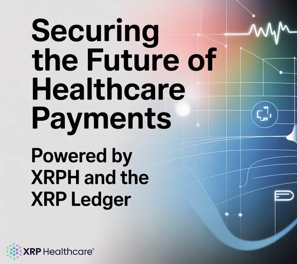 Securing the Future of Healthcare Payments — Powered by XRPH and the XRP Ledger.